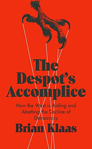 cover image The Despot’s Accomplice: How the West Is Aiding and Abetting the Decline of Democracy