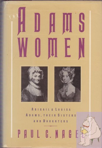 cover image The Adams Women: Abigail and Louisa Adams, Their Sisters and Daughters