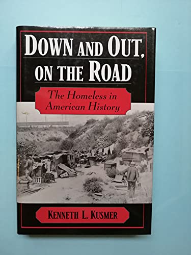 cover image DOWN AND OUT, ON THE ROAD: The Homeless in American History