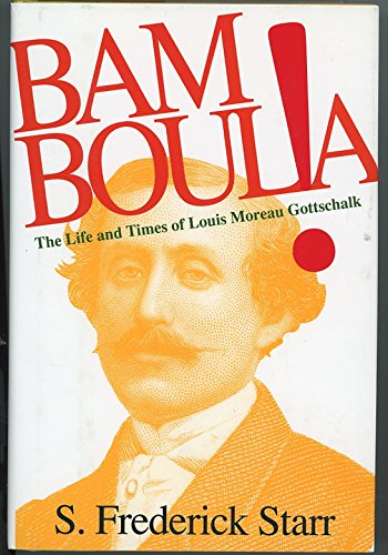 cover image Bamboula!: The Life and Times of Louis Moreau Gottschalk