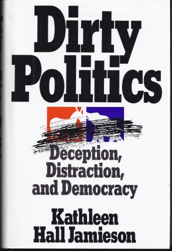 cover image Dirty Politics: Deception, Distraction, and Democracy