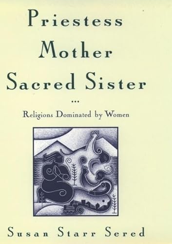 cover image Priestess, Mother, Sacred Sister: Religions Dominated by Women