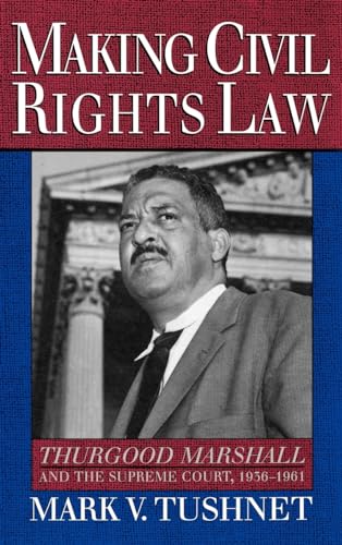 cover image Making Civil Rights Law: Thurgood Marshall and the Supreme Court, 1936-1961