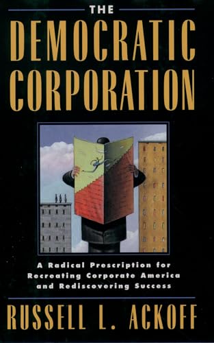 cover image The Democratic Corporation: A Radical Prescription for Recreating Corporate America and Rediscovering Success