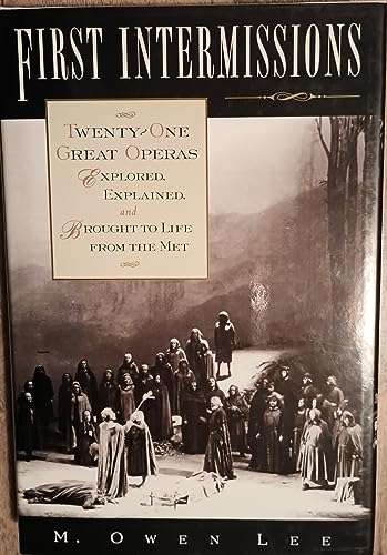 cover image First Intermissions: Twenty-One Great Operas Explored, Explained, and Brought to Life from the Met