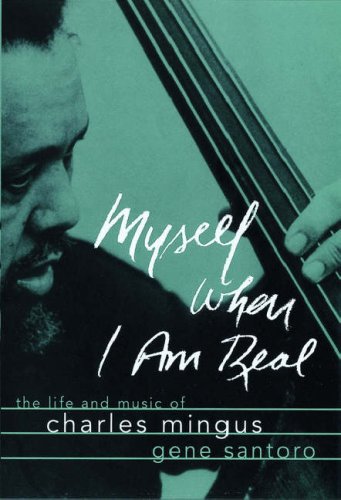 cover image Myself When I Am Real: The Life and Music of Charles Mingus