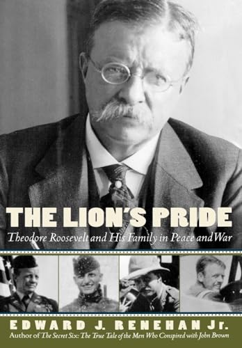 cover image The Lion's Pride: Theodore Roosevelt and His Family in Peace and War