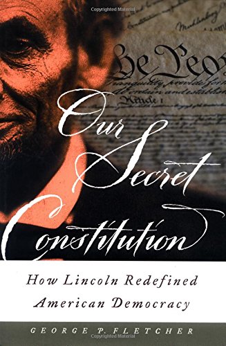 cover image OUR SECRET CONSTITUTION: How Lincoln Redefined American Democracy 