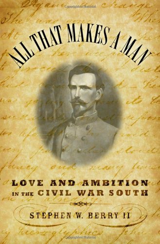 cover image ALL THAT MAKES A MAN: Love and Ambition in the Civil War South
