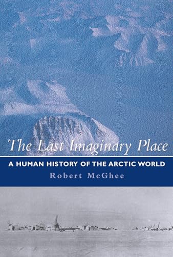 cover image The Last Imaginary Place: A Human History of the Arctic World