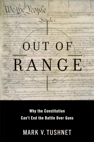 cover image Out of Range: Why the Constitution Can't End the Battle Over Guns