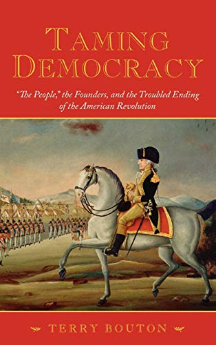 cover image Taming Democracy: “The People,” the Founders, and the Struggle over the American Revolution