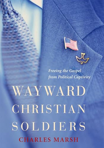cover image Wayward Christian Soldiers: Freeing the Gospel from Political Captivity