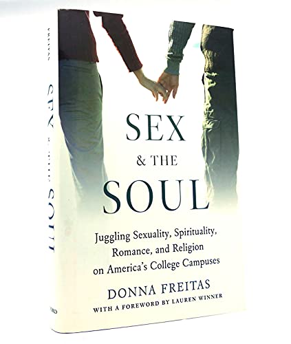 cover image Sex and the Soul: Juggling Sexuality, Spirituality, Romance, and Religion on America's College Campuses