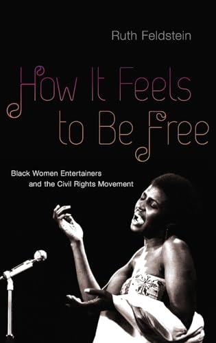 cover image How It Feels to Be Free: Black Women Entertainers and the Civil Rights Movement