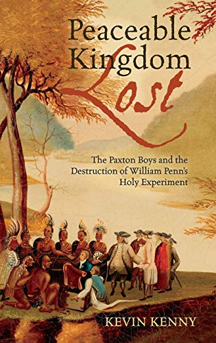 cover image Peaceable Kingdom Lost: The Paxton Boys and the Destruction of William Penn's Holy Experiment