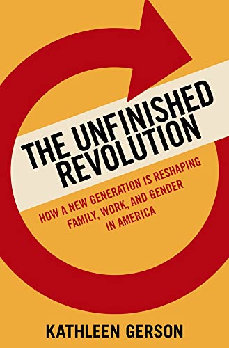 cover image The Unfinished Revolution: How a New Generation Is Reshaping Family, Work, and Gender in America