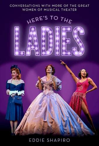 cover image Here’s to the Ladies: Conversations with More of the Great Women of Musical Theater