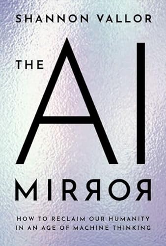 cover image The AI Mirror: How to Reclaim Our Humanity in an Age of Machine Thinking