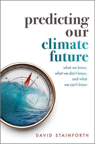 cover image Predicting Our Climate Future: What We Know, What We Don’t Know, and What We Can’t Know
