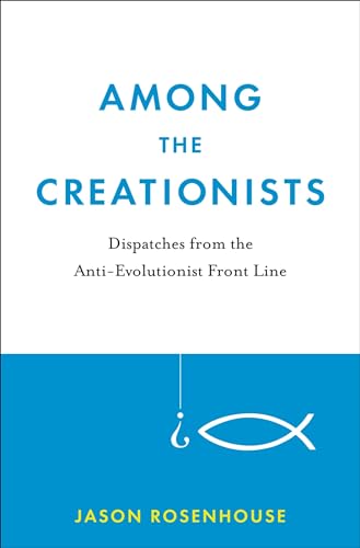cover image Among the Creationists: Dispatches from the Anti-Evolutionist Front Line 