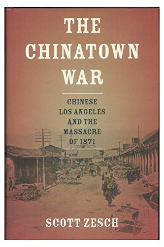 cover image The Chinatown War: 
Chinese Los Angeles and 
the Massacre of 1871