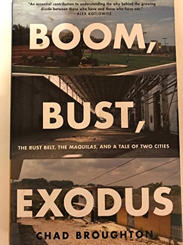 cover image Boom, Bust, Exodus: The Rust Belt, the Maquilas, and a Tale of Two Cities
