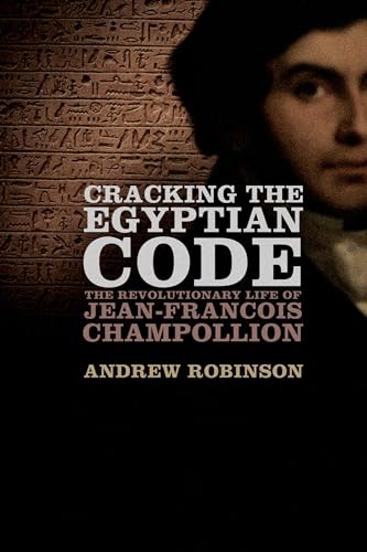 cover image Cracking the Egyptian Code: The Revolutionary Life of Jean-François Champollion