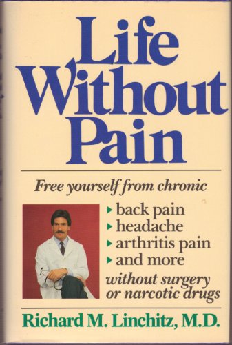 cover image Life Without Pain: Free Yourself from Chronic Back Pain, Headache, Arthritis Pain, and More, Without Surgery or Narcotic Drugs