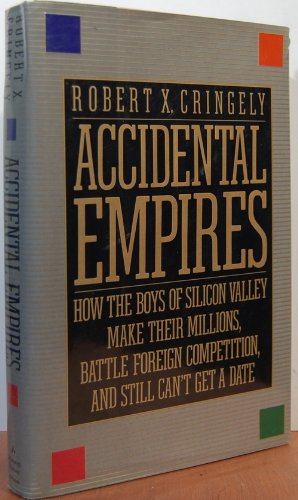 cover image Accidental Empires: How the Boys of Silicon Valley Make Their Millions, Battle Foreign Competition, and Still Can't Get a Date
