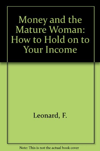 cover image Money and the Mature Woman: How to Hold on to Your Income, Keep Your Home, Plan Your Estate