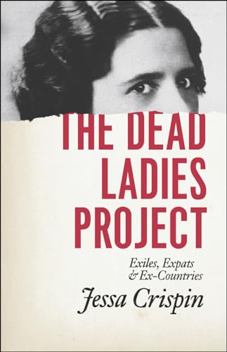 cover image The Dead Ladies Project: Exiles, Expats, and Ex-Countries