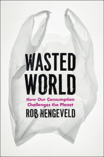 cover image Wasted World: 
How Our Consumption Challenges the Planet