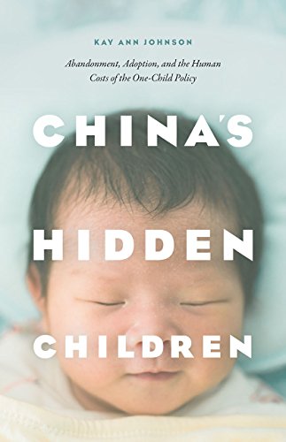 cover image China’s Hidden Children: Abandonment, Adoption, and the Human Costs of the One- Child Policy