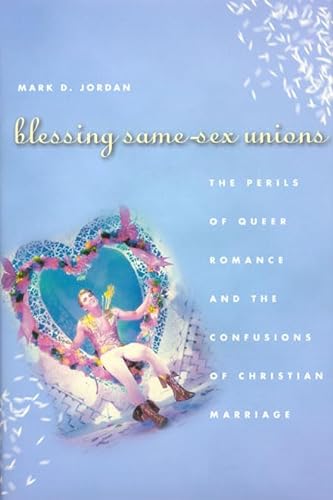 cover image Blessing Same-Sex Unions: The Perils of Queer Romance and the Confusions of Christian Marriage