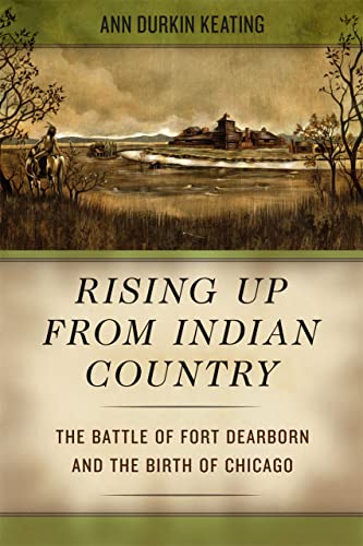 cover image Rising Up from Indian Country: The Battle of Fort Dearborn and the Birth of Chicago