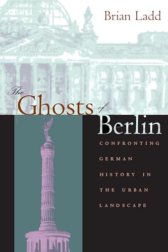 cover image The Ghosts of Berlin: Confronting German History in the Urban Landscape
