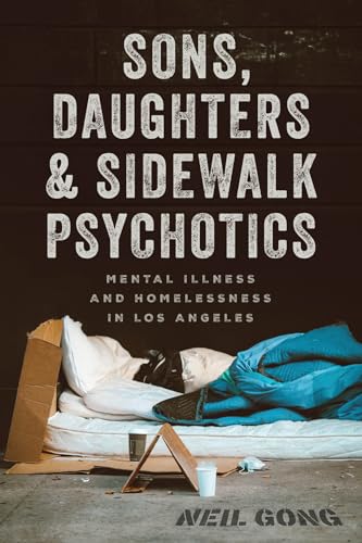 cover image Sons, Daughters, and Sidewalk Psychotics: Mental Illness and Homelessness in Los Angeles