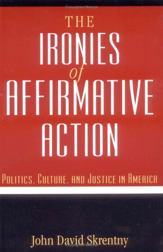 cover image The Ironies of Affirmative Action: Politics, Culture, and Justice in America