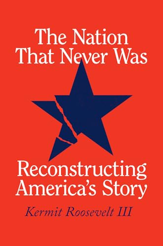 cover image The Nation That Never Was: Reconstructing America’s Story