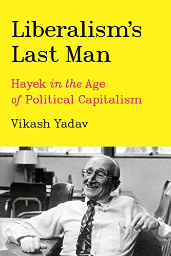 cover image Liberalism’s Last Man: Hayek in the Age of Political Capitalism
