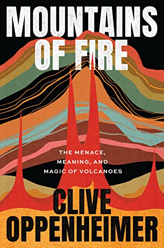 cover image Mountains of Fire: The Menace, Meaning, and Magic of Volcanoes 