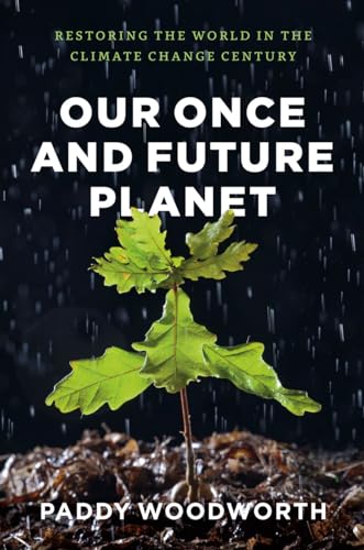 cover image Our Once and Future Planet: Restoring the World in the Climate Change Century