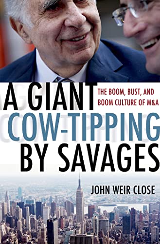 cover image A Giant Cow-Tipping by Savages: The Boom, Bust, and Boom Culture of M&A