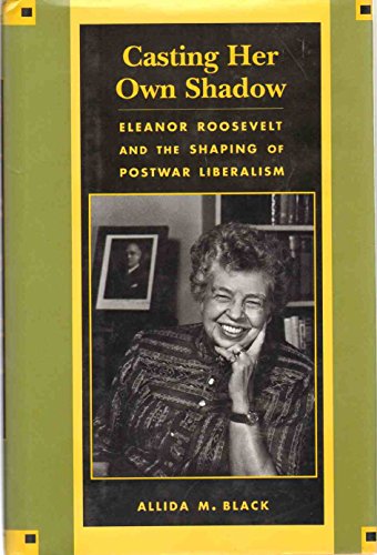 cover image Casting Her Own Shadow: Eleanor Roosevelt and the Shaping of Postwar Liberalism