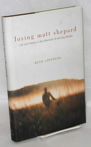 cover image Losing Matt Shepard: Life and Politics in the Aftermath of Anti-Gay Murder