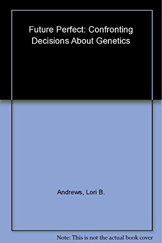 cover image FUTURE PERFECT: Confronting Decisions About Genetics