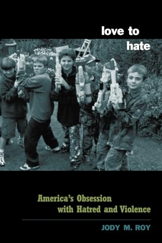 cover image Love to Hate: America's Obsession with Hatred and Violence