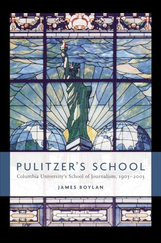 cover image PULITZER'S SCHOOL: Columbia University's School of Journalism, 1903–2003