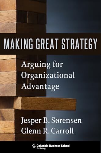 cover image Making Great Strategy: Arguing for Organizational Advantage